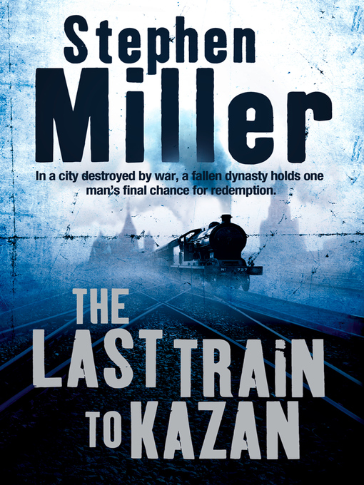 Title details for The Last Train to Kazan by Stephen Miller - Available
